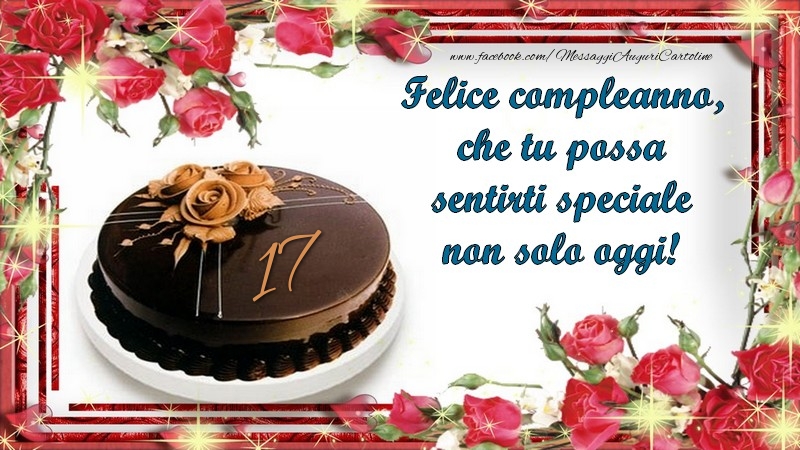 Felice compleanno, che tu possa sentirti speciale non solo oggi! 17 anni