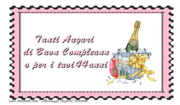 Tanti Auguri  di Buon Compleann o per i tuoi 44 anni anni