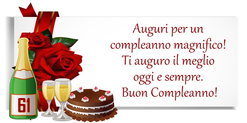 61 anni - Auguri per un compleanno magnifico! Ti auguro il meglio oggi e sempre. Buon Compleanno!