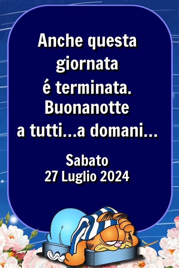 Anche questa giornata é terminata. Buonanotte a tutti…a domani… Sabato 27 Luglio 2024