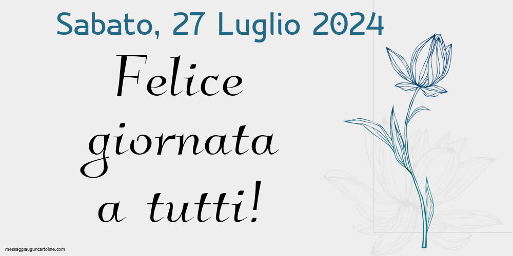 Sabato 27 Luglio 2024 Felice giornata a tutti!