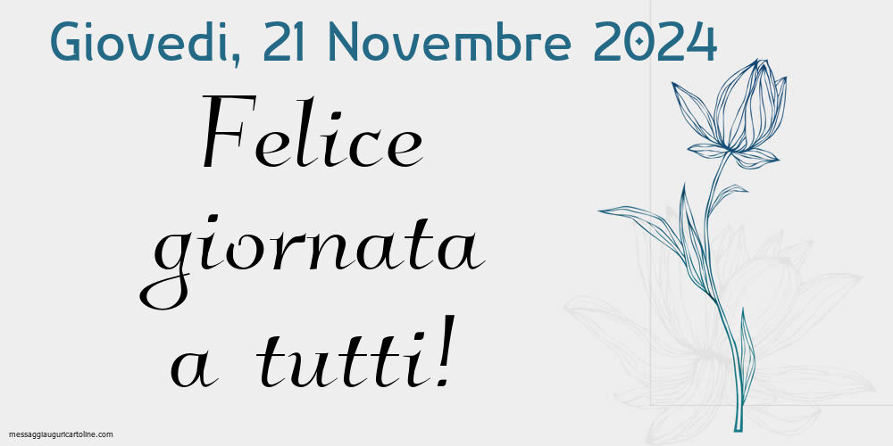 Giovedi 21 Novembre 2024 Felice giornata a tutti!