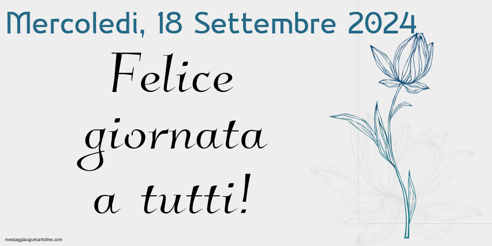 Mercoledi 18 Settembre 2024 Felice giornata a tutti!