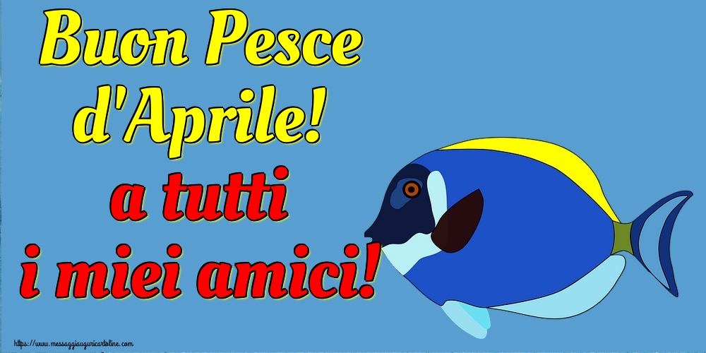 Buon Pesce d'Aprile! a tutti i miei amici!