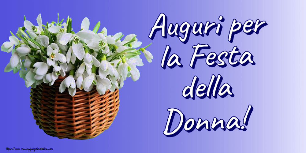 8 Marzo Auguri per la Festa della Donna! ~ bucaneve nel cesto di canna