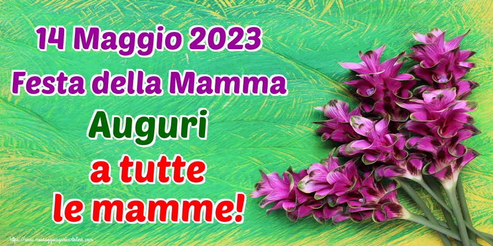 14 Maggio 2023 Festa della Mamma Auguri a tutte le mamme!