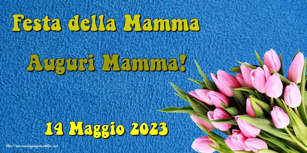 14 Maggio 2023 Festa della Mamma Auguri Mamma!