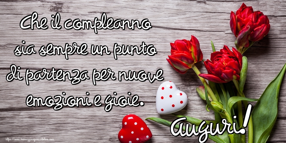 Cartoline di auguri - Che il compleanno sia sempre un punto di partenza per nuove emozioni e gioie. Auguri! - messaggiauguricartoline.com