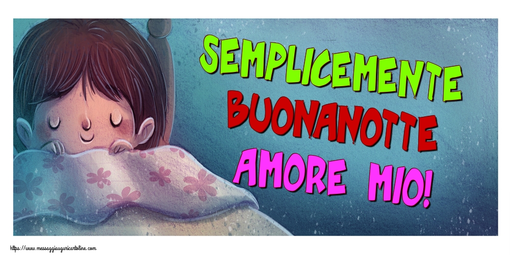 Cartoline di buonanotte - Semplicemente buonanotte amore mio! - messaggiauguricartoline.com