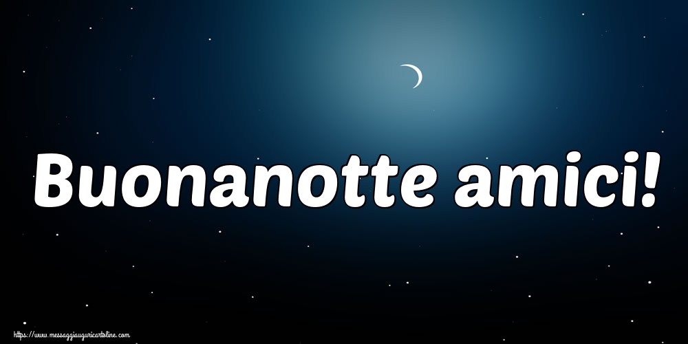 Buonanotte - Buonanotte amici!