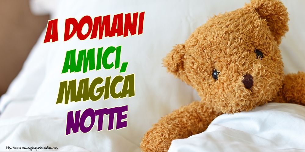 Cartoline di buonanotte - A domani amici, Magica Notte - messaggiauguricartoline.com