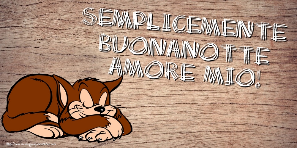 Cartoline di buonanotte - Semplicemente buonanotte amore mio! - messaggiauguricartoline.com