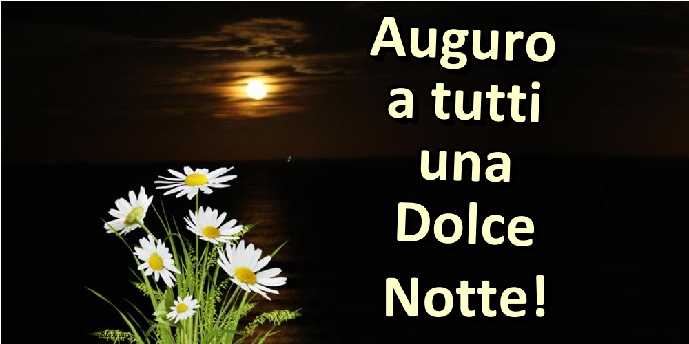 Buonanotte - Auguro a tutti una Dolce Notte!