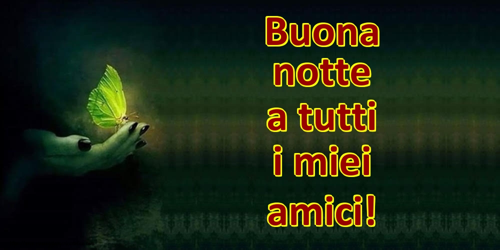 Cartoline di buonanotte - Buona notte a tutti i miei amici! - messaggiauguricartoline.com