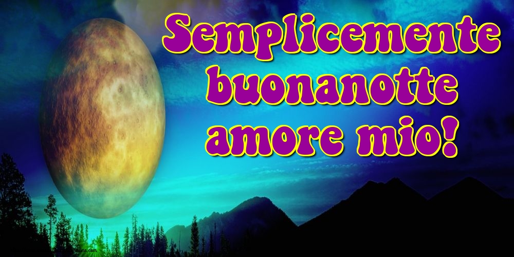 Cartoline di buonanotte - Semplicemente buonanotte amore mio! - messaggiauguricartoline.com