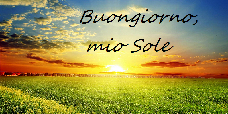 buongiorno il mio sole