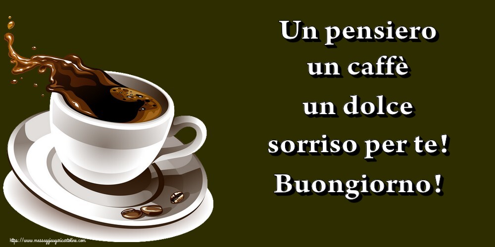 Un pensiero un caffè un dolce sorriso per te! Buongiorno!