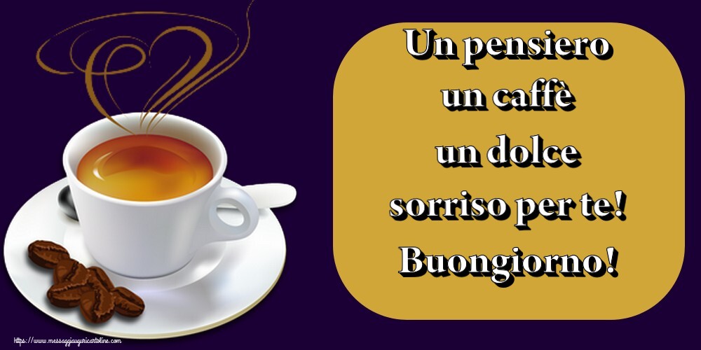 Un pensiero un caffè un dolce sorriso per te! Buongiorno!