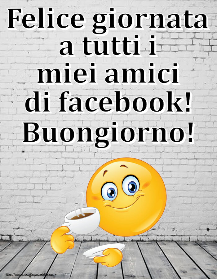 Buongiorno Felice giornata a tutti i miei amici di facebook! Buongiorno! ~ emoticon che beve caffè