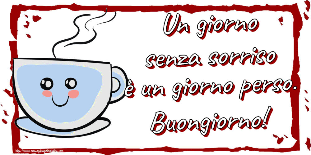 Un giorno senza sorriso è un giorno perso. Buongiorno! ~ tazza da caffè simpatica