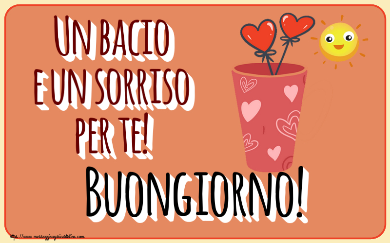 Un bacio e un sorriso per te! Buongiorno! ~ caffè del mattino