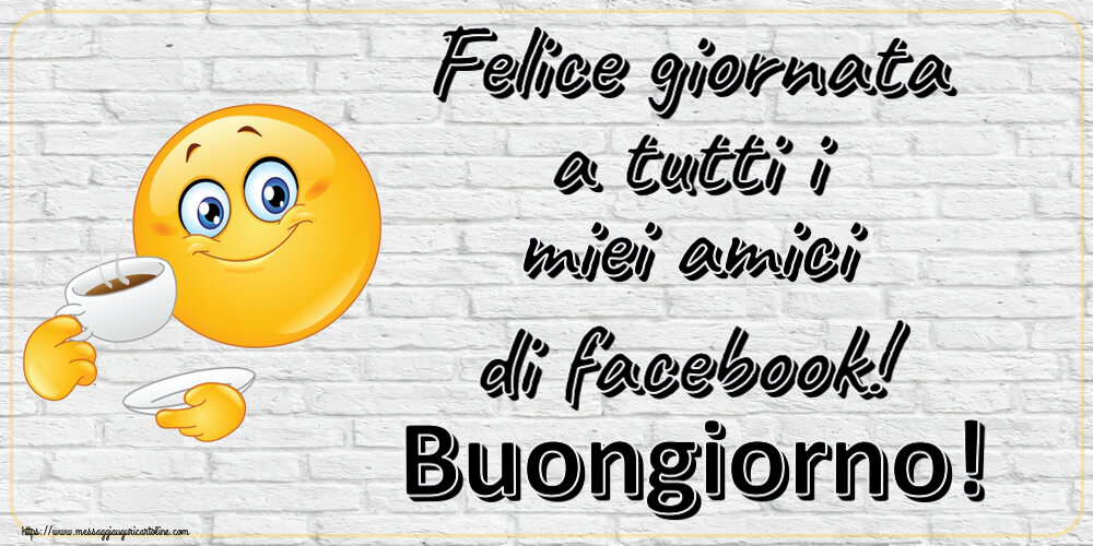 Cartoline di buongiorno - Felice giornata a tutti i miei amici di facebook! Buongiorno! ~ emoticon che beve caffè - messaggiauguricartoline.com