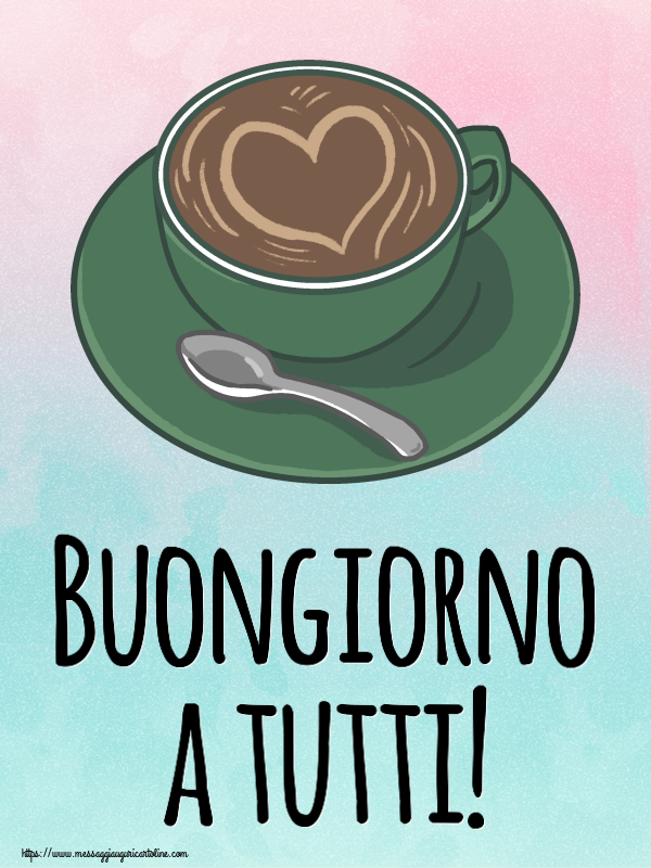 Buongiorno Buongiorno a tutti! ~ caffè con amore