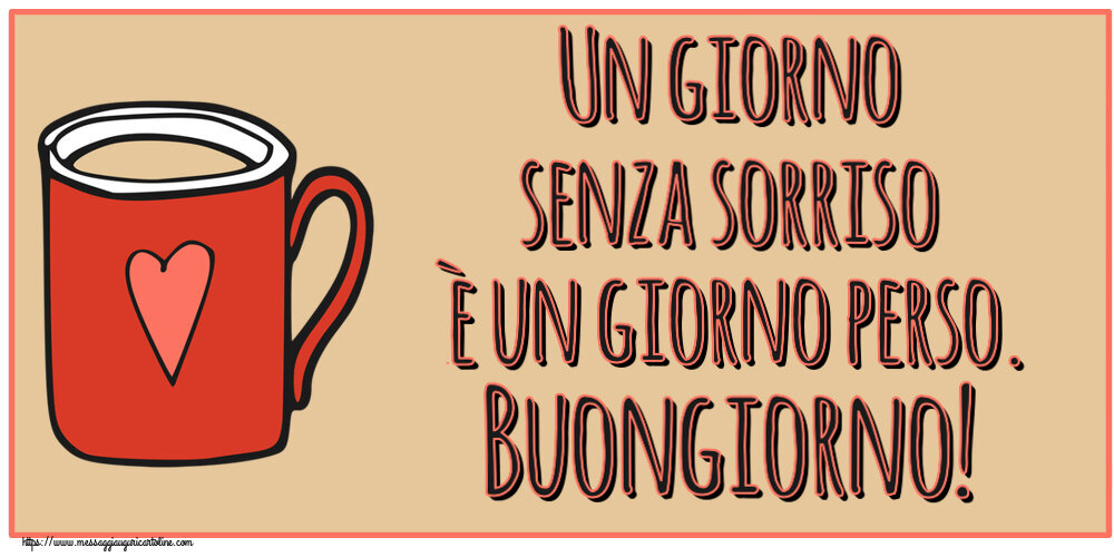 Cartoline di buongiorno - Un giorno senza sorriso è un giorno perso. Buongiorno! ~ tazza da caffè rossa con cuore - messaggiauguricartoline.com