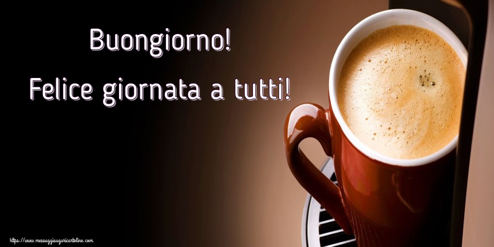 Buongiorno! Felice giornata a tutti!