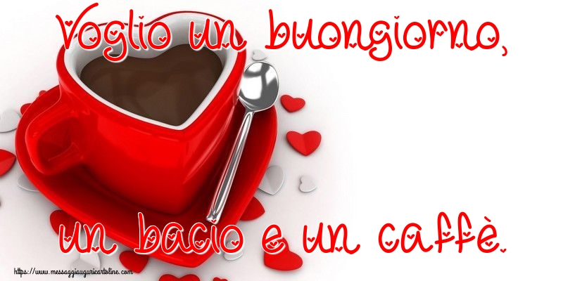 Cartoline di buongiorno - Voglio un buongiorno, un bacio e un caffè. - messaggiauguricartoline.com