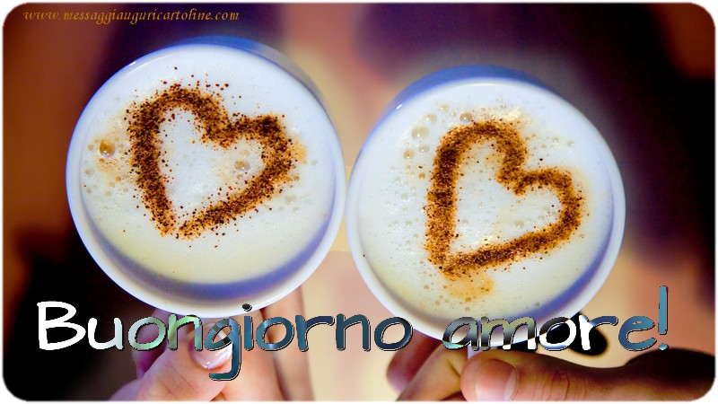 Buongiorno amore!