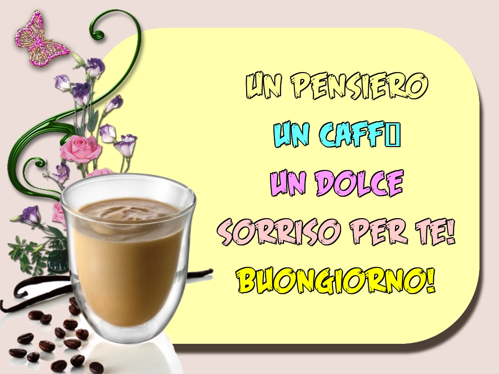 Un pensiero un caffè un dolce sorriso per te! Buongiorno!