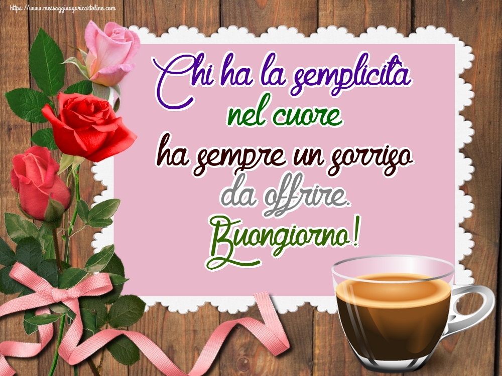 Chi ha la semplicità nel cuore ha sempre un sorriso da offrire. Buongiorno!