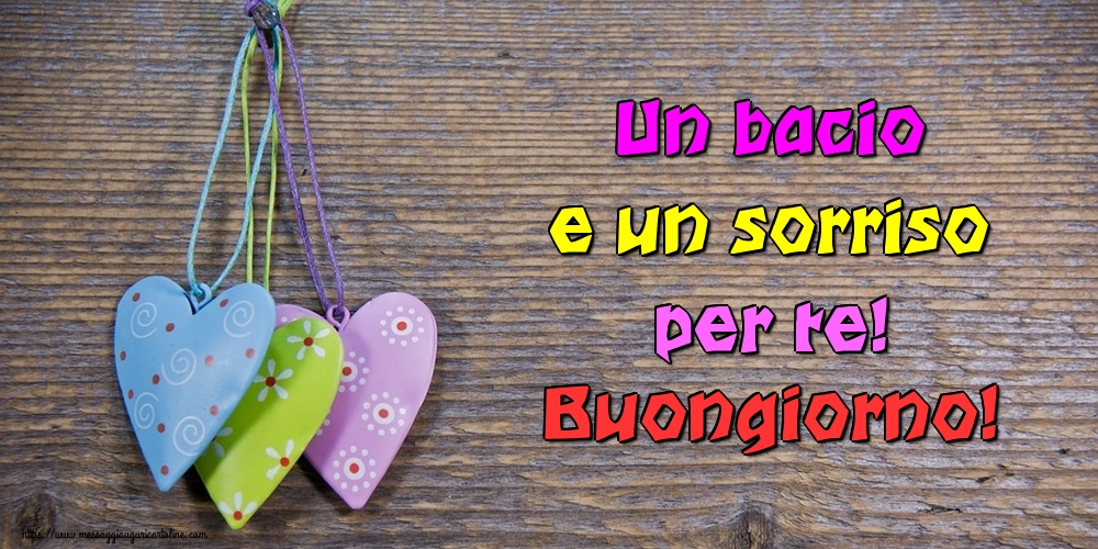 Un bacio e un sorriso per te! Buongiorno!