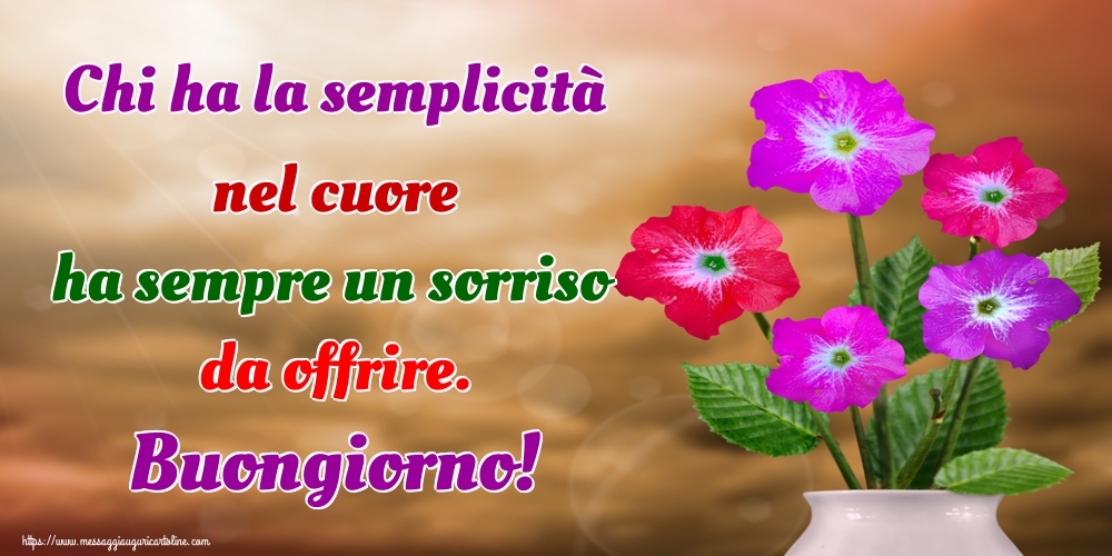 Cartoline di buongiorno - Chi ha la semplicità nel cuore ha sempre un sorriso da offrire. Buongiorno! - messaggiauguricartoline.com