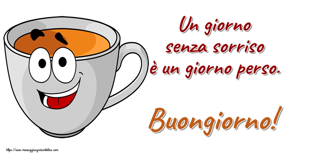 Cartoline di buongiorno - Un giorno senza sorriso è un giorno perso. Buongiorno! - messaggiauguricartoline.com