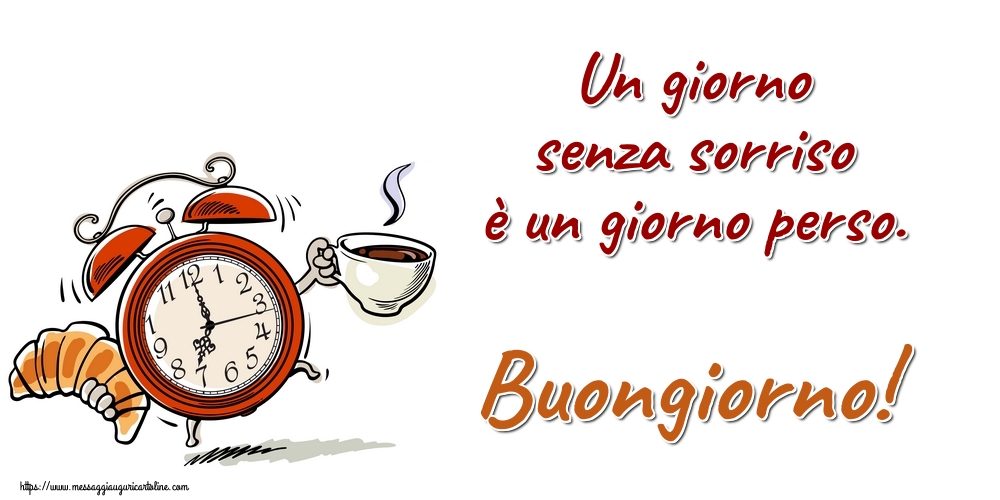 Cartoline di buongiorno - Un giorno senza sorriso è un giorno perso. Buongiorno! - messaggiauguricartoline.com