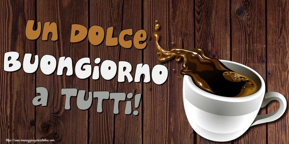 Cartoline di buongiorno - Un Dolce Buongiorno a Tutti! - messaggiauguricartoline.com