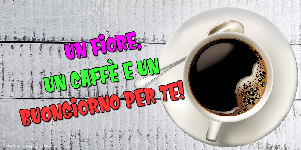 Un fiore, un caffè e un buongiorno per te!