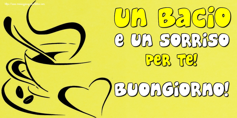 Cartoline di buongiorno - Un bacio e un sorriso per te! Buongiorno! - messaggiauguricartoline.com