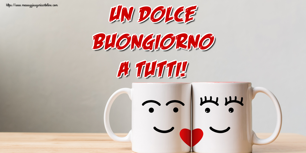 Cartoline di buongiorno - Un Dolce Buongiorno a Tutti! - messaggiauguricartoline.com