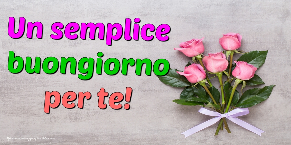 Un semplice buongiorno per te!