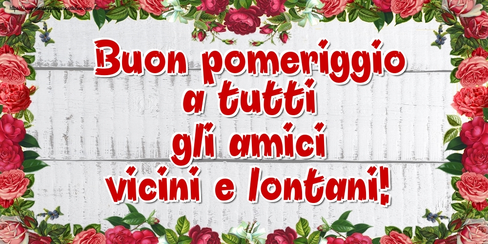 Buon pomeriggio a tutti gli amici vicini e lontani!