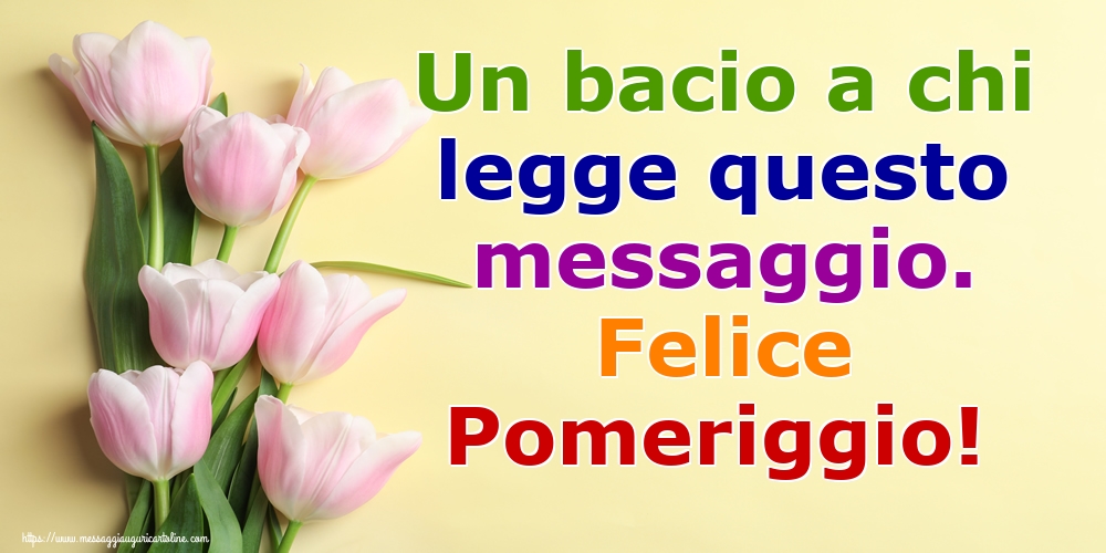 Cartoline di buon pomeriggio - Un bacio a chi legge questo messaggio. Felice Pomeriggio! - messaggiauguricartoline.com