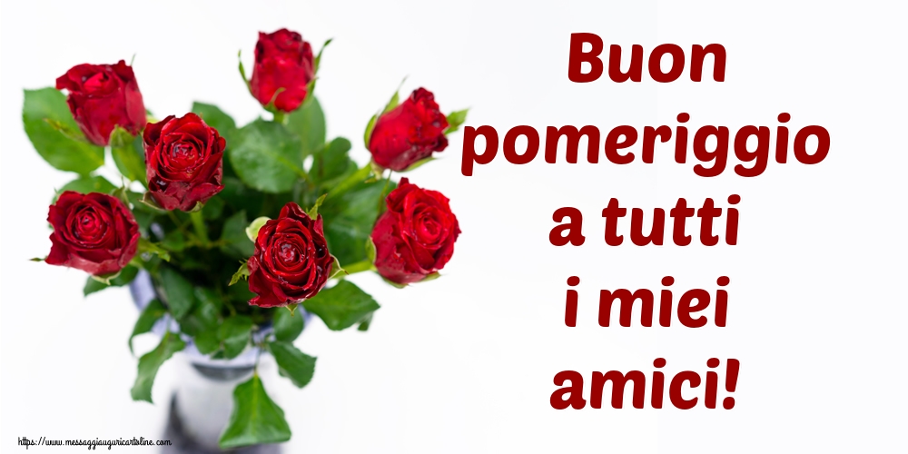 Buon pomeriggio a tutti i miei amici!