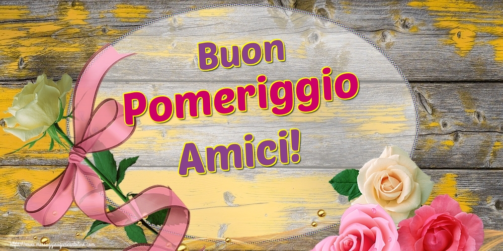 Cartoline di buon pomeriggio - Buon Pomeriggio Amici! - messaggiauguricartoline.com