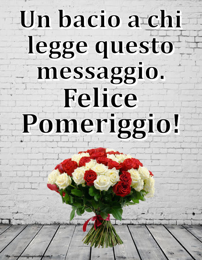 Un bacio a chi legge questo messaggio. Felice Pomeriggio! ~ bouquet di rose rosse e bianche