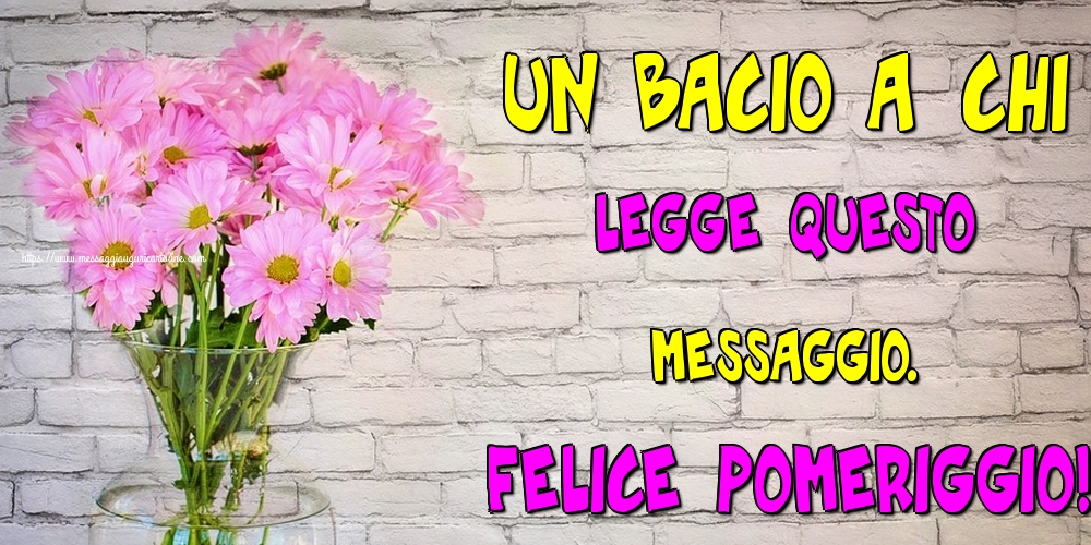 Cartoline di buon pomeriggio - Un bacio a chi legge questo messaggio. Felice Pomeriggio! - messaggiauguricartoline.com