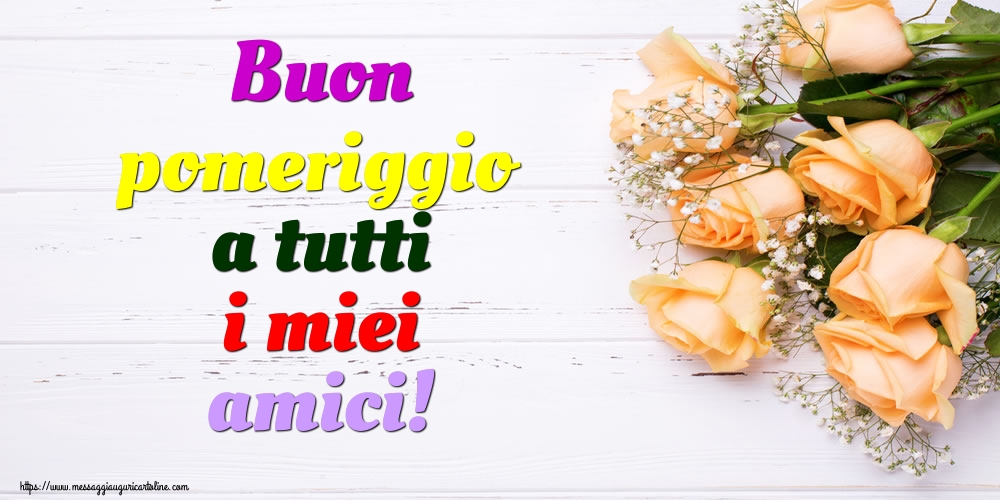 Cartoline di buon pomeriggio - Buon pomeriggio a tutti i miei amici! - messaggiauguricartoline.com