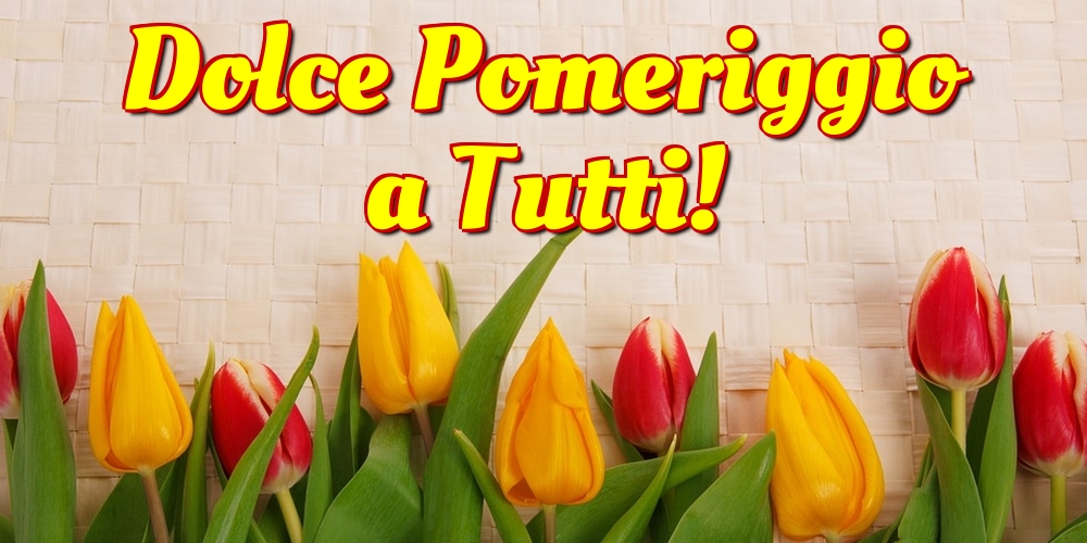 Cartoline di buon pomeriggio - Dolce Pomeriggio a Tutti! - messaggiauguricartoline.com